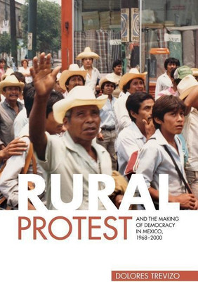 Rural Protest and the Making of Democracy in Mexico, 1968-2000(English, Hardcover, Trevizo Dolores)