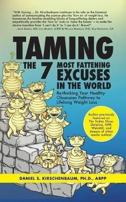 Taming the 7 Most Fattening Excuses in the World(English, Paperback, Kirschenbaum Daniel)