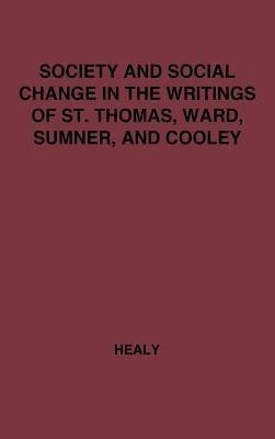Society and Social Change in the Writings of St. Thomas, Ward, Sumner, and Cooley.(English, Hardcover, Healy Mary E.)