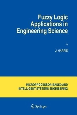 Fuzzy Logic Applications in Engineering Science(English, Paperback, Harris J.)