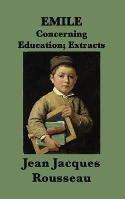 Emile -Or- Concerning Education; Extracts(English, Hardcover, Rousseau Jean Jacques)