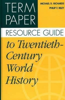 Term Paper Resource Guide to Twentieth-Century World History(English, Hardcover, Richards Michael)