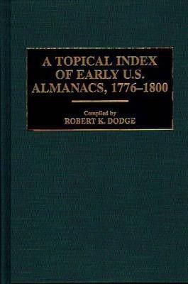A Topical Index of Early U.S. Almanacs, 1776-1800 illustrated edition Edition(English, Hardcover, Dodge Robert K.)