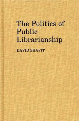 The Politics of Public Librarianship(English, Hardcover, Shavit David)