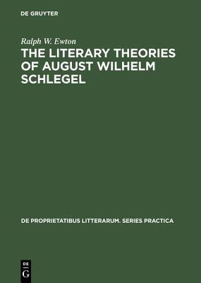 The literary Theories of August Wilhelm Schlegel(English, Hardcover, Ewton Ralph W.)