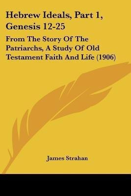 Hebrew Ideals, Part 1, Genesis 12-25(English, Paperback, Strahan James)
