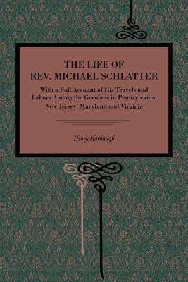 The Life of Rev. Michael Schlatter(English, Paperback, Harbaugh Henry)