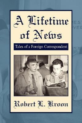 A Lifetime of News(English, Paperback, Kroon Robert L)