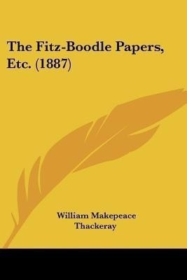 The Fitz-Boodle Papers, Etc. (1887)(English, Paperback, Thackeray William Makepeace)