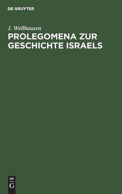 Prolegomena Zur Geschichte Israels(German, Hardcover, Wellhausen J)