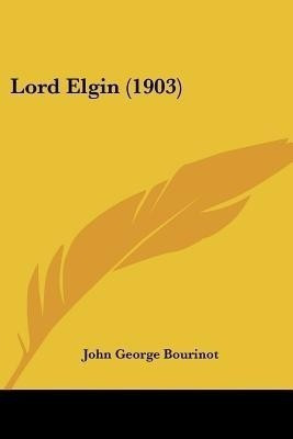 Lord Elgin (1903)(English, Paperback, Bourinot John George Sir)