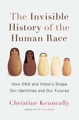 The Invisible History of the Human Race(English, Hardcover, Kenneally Christine)