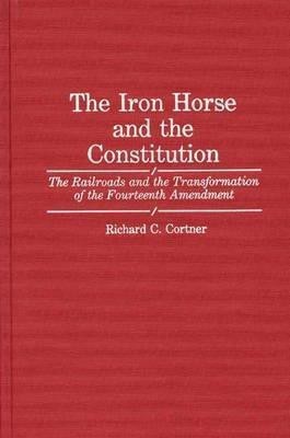 The Iron Horse and the Constitution(English, Hardcover, Cortner Richard C.)