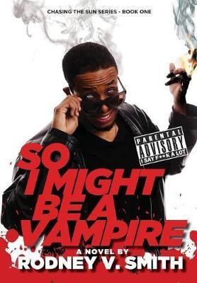 So I Might Be a Vampire(English, Hardcover, Smith Rodney V)