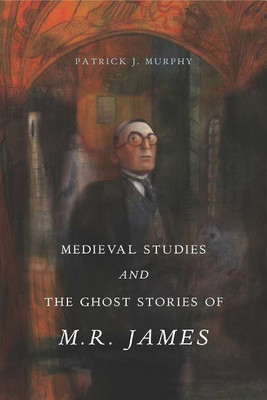 Medieval Studies and the Ghost Stories of M. R. James(English, Hardcover, Murphy Patrick J.)