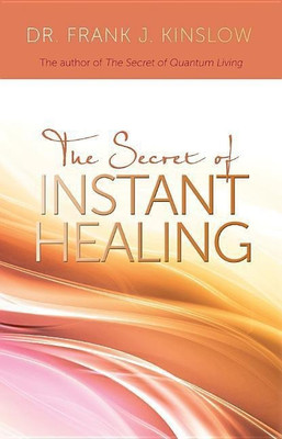 Secret of Instant Healing(English, Paperback, Kinslow Frank J Dr)