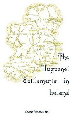The Huguenot Settlements in Ireland(English, Paperback, Lee Grace Lawless)