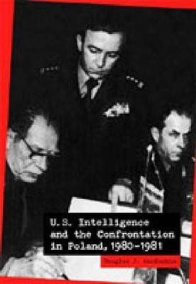 U.S. Intelligence and the Confrontation in Poland, 1980-1981(English, Hardcover, MacEachin Douglas)