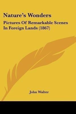 Nature's Wonders(English, Paperback, Walter John)