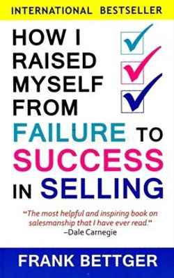 How I Raised Myself From Failure To Success In Selling(Paperback, Frank Bettger)