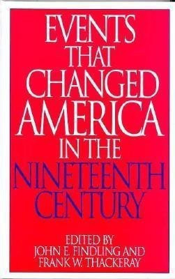 Events That Changed America in the Nineteenth Century(English, Hardcover, Findling John E.)