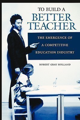 To Build a Better Teacher(English, Paperback, Holland Robert G.)