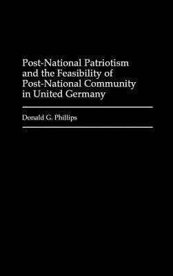Post-National Patriotism and the Feasibility of Post-National Community in United Germany(English, Hardcover, Phillips Donald)