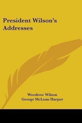 President Wilson's Addresses(English, Paperback, Wilson Woodrow)