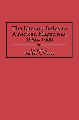 The Literary Index to American Magazines, 1850-1900(English, Hardcover, Wells Daniel A.)
