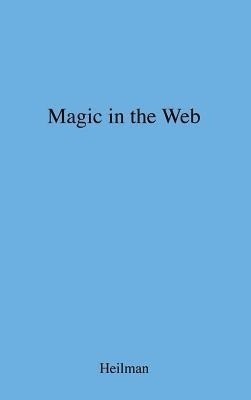 Magic in the Web(English, Hardcover, Heilman Robert Bechtold)