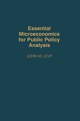 Essential Microeconomics for Public Policy Analysis(English, Hardcover, Levy John M.)