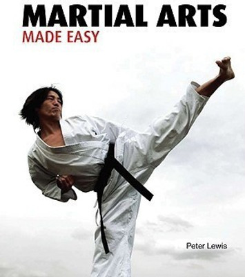 Martial Arts Made Easy(English, Paperback, Lewis Peter Bn Rm Cert CC MN Ed PhD)