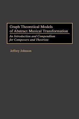 Graph Theoretical Models of Abstract Musical Transformation(English, Hardcover, Johnson Jeffrey)