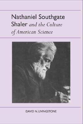 Nathaniel Southgate Shaler and the Culture of American Science(English, Paperback, Livingstone David N.)