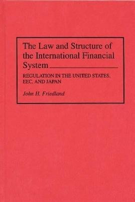 The Law and Structure of the International Financial System(English, Hardcover, Friedland John H.)