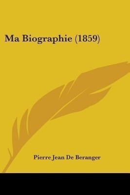Ma Biographie (1859)(English, Paperback, De Beranger Pierre Jean)
