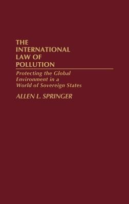 The International Law of Pollution(English, Hardcover, Springer Allen L.)