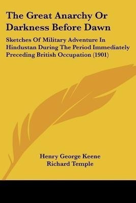 The Great Anarchy Or Darkness Before Dawn(English, Paperback, Keene Henry George)