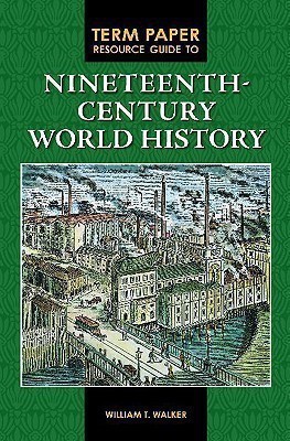 Term Paper Resource Guide to Nineteenth-Century World History(English, Hardcover, Walker William T.)