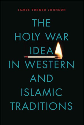 The Holy War Idea in Western and Islamic Traditions(English, Paperback, Johnson James Turner)