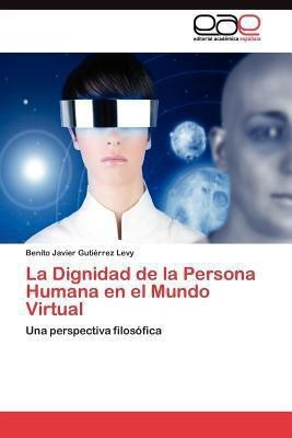 La Dignidad de la Persona Humana en el Mundo Virtual(Spanish, Paperback, Gutierrez Levy Benito Javier)