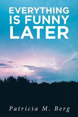 Everything is Funny Later(English, Paperback, Berg Patricia M)