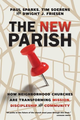 The New Parish - How Neighborhood Churches Are Transforming Mission, Discipleship and Community(English, Paperback, Sparks Paul)