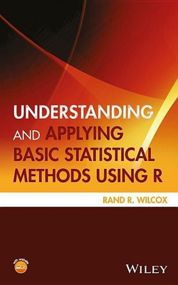 Understanding and Applying Basic Statistical Methods Using R(English, Hardcover, Wilcox Rand R.)