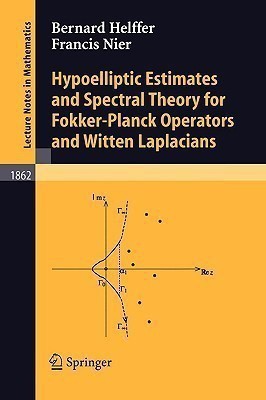 Hypoelliptic Estimates and Spectral Theory for Fokker-Planck Operators and Witten Laplacians(English, Paperback, Nier Francis)