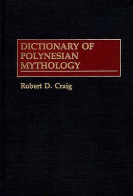 Dictionary of Polynesian Mythology(English, Hardcover, Craig Robert Dean)