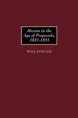 Mexico in the Age of Proposals, 1821-1853(English, Hardcover, Fowler William M.)