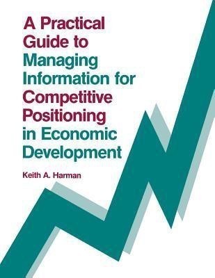 A Practical Guide to Managing Information for Competitive Positioning in Economic Development(English, Paperback, Harman Keith)