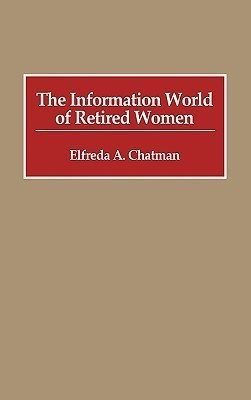 The Information World of Retired Women(English, Hardcover, Chatman Elfreda A.)