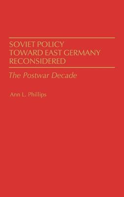 Soviet Policy Toward East Germany Reconsidered(English, Hardcover, Phillips Ann)